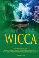WICCA: This Book Includes: Wicca for Beginners, Wicca Starter Kit, Wicca Book of Candle Spells, Wicca Book of Shadows