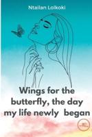 Wings for the Butterfly The Day My Life Newly Began