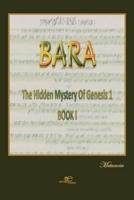 BARA The Hidden Mystery of Genesis 1, BOOK 1