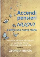 Accendi Pensieri Nuovi E Attrai Una Nuova Realtà - Per Uscire Dai Buchi Neri Emotivi E Aprirti Alla Magia Che Si Cela Dietro Alla Vita