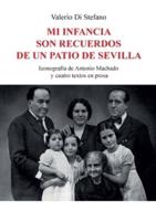 Mi Infancia Son Recuerdos De Un Patio De Sevilla - Iconografía De Antonio Machado Y Cuatro Textos En Prosa