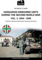 Hungarian Armoured Units During the Second World War - Vol. 1