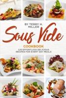 Sous Vide Cookbook: 120 Effortless  Delicious Recipes for Every Day Meals