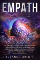 Empath: The Survival Guide for Highly Sensitive People. Discover Your Gift while Developing Your Sense of Self with Life Strategies - Overcome Anxiety and Fears with Empathy Effects!