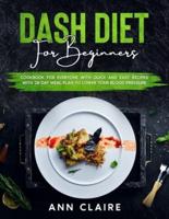 Dash Diet For Beginners: Cookbook For Everyone With Quick And Easy Recipes With 28 Day Meal Plan To Lower Your Blood Pressure