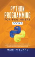 Python Programming for Beginners - Book 5: The Ultimate Crash Course to String Manipulation, Conditional Statements and Loops, With Useful Tips for Basic Hacking &amp; String Manipulations
