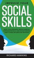 Improve Your Social Skills: Boost Your Confidence, Improve Assertive Communication Skills, and Develop Everyday Habits to Read, Influence and Win People