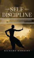 Self-Discipline: Everyday Habits You Need to Build the Success You Want. Develop Mental Toughness and Self-Control to Resist Temptation and Achieve Your Goals While Improving Your Relationships