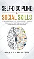 Self-Discipline &amp; Social Skills: Master Mental Toughness, Self-Control, and Assertive Communication to Develop Everyday Habits to Read, Influence and Win People