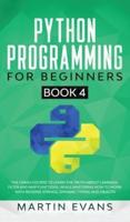 Python Programming for Beginners - Book 4: The Crash Course to Learn the Truth About Lambada, Filter and Map Functions, While Mastering How to Work With Reverse Strings, Dynamic Typing and Objects