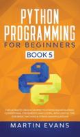 Python Programming for Beginners - Book 5: The Ultimate Crash Course to String Manipulation, Conditional Statements and Loops, With Useful Tips for Basic Hacking &amp; String Manipulations