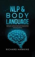 NLP &amp; Body Language: Learn How to Read, Influence and Analyze People Using Body Language, Persuasive Communication and Active Listening