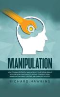 Manipulation: How to Analyze People and Improve Your Social Skills With Proven Strategies to Defend Yourself From Manipulation, Mind Control and Dark Psychology