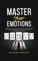 Master Your Emotions: Overcome Anxiety, Shyness and Negative Thinking While Discovering the Secrets of True Connections &amp; Effective Communication to Build Successful Relationships