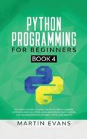 Python Programming for Beginners - Book 4: The Crash Course to Learn the Truth About Lambada, Filter and Map Functions, While Mastering How to Work With Reverse Strings, Dynamic Typing and Objects