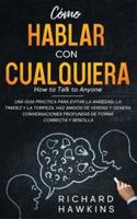 Cómo Hablar Con Cualquiera [How to Talk to Anyone]