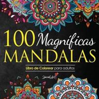 100 Magnificas Mandalas: Libro de Colorear. Mandalas de Colorear para Adultos, Excelente Pasatiempo anti estrés para relajarse con bellísimas Mandalas (Libro en Español / Coloring Book for Adults - Spanish Version)