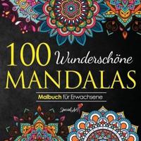 100 Wunderschöne Mandalas: Mandala Malbuch für Erwachsene, toller Antistress-Zeitvertreib zum Entspannen mit schönen Malvorlagen zum Ausmalen (Deutsches Buch / Coloring Book for Adults - German Version)