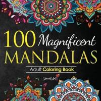 100 Magnificent Mandalas: An Adult Coloring Book with more than 100 Wonderful, Beautiful and Relaxing Mandalas for Stress Relief and Relaxation. (Volume 1)