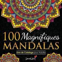100 Magnifiques Mandalas: Livre de Coloriage pour Adultes, Super Loisir Antistress pour se détendre avec de beaux Mandalas à Colorier Adultes. (Volume 2) (Livre en Français/ Coloring Book for Adults - French Version)