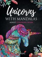 Unicorns with Mandalas - Adult Coloring Book: More than 60 magical and beautiful Unicorns. Coloring Books for Adults Relaxation. Stress Relief Designs.