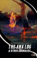 The Ana Log & Other Anomalies
