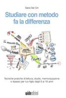 Studiare Con Metodo Fa La Differenza - Tecniche Pratiche Di Lettura, Studio, Memorizzazione E Ripasso Per Tuo Figlio Dagli 8 Ai 18 Anni