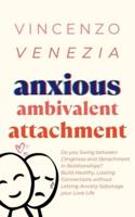 Anxious Ambivalent Attachment