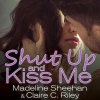 Shut Up and Kiss Me