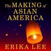 The Making of Asian America Lib/E
