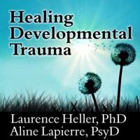 Healing Developmental Trauma Lib/E