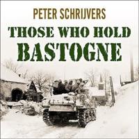 Those Who Hold Bastogne Lib/E