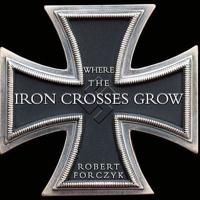 Where the Iron Crosses Grow Lib/E