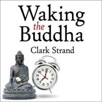 Waking the Buddha Lib/E