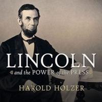 Lincoln and the Power of the Press Lib/E