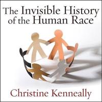 The Invisible History of the Human Race Lib/E