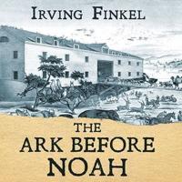 The Ark Before Noah Lib/E