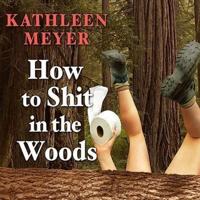 How to Shit in the Woods Lib/E