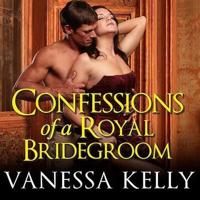 Confessions of a Royal Bridegroom Lib/E