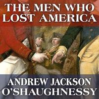 The Men Who Lost America Lib/E