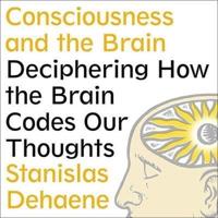 Consciousness and the Brain Lib/E