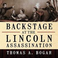 Backstage at the Lincoln Assassination Lib/E