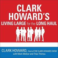 Clark Howard's Living Large for the Long Haul Lib/E