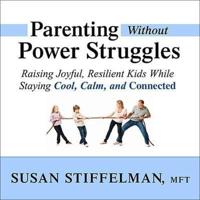 Parenting Without Power Struggles Lib/E