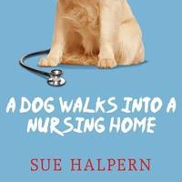 A Dog Walks Into a Nursing Home