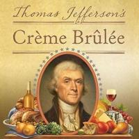 Thomas Jefferson's Creme Brulee Lib/E
