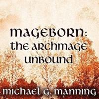 Mageborn: The Archmage Unbound Lib/E