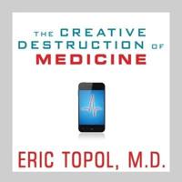 The Creative Destruction of Medicine Lib/E