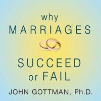 Why Marriages Succeed or Fail Lib/E