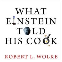What Einstein Told His Cook Lib/E